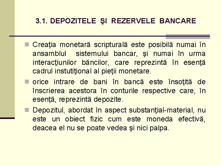 3. 1. DEPOZITELE ŞI REZERVELE BANCARE n Creaţia monetară scripturală este posibilă numai în