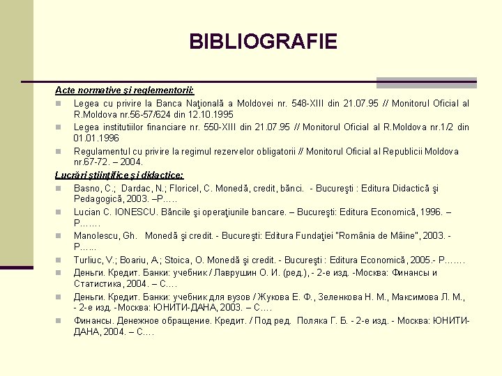 BIBLIOGRAFIE Acte normative şi reglementorii: n Legea cu privire la Banca Naţională a Moldovei