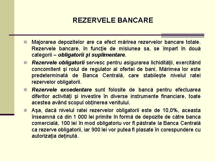 REZERVELE BANCARE n Majorarea depozitelor are ca efect mărirea rezervelor bancare totale. Rezervele bancare,