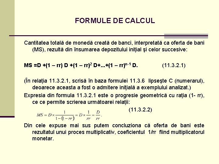 FORMULE DE CALCUL Cantitatea totală de monedă creată de banci, interpretată ca oferta de