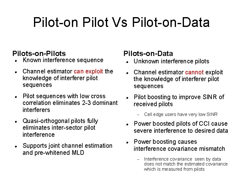 Pilot-on Pilot Vs Pilot-on-Data Pilots-on-Pilots Known interference sequence Channel estimator can exploit the knowledge Pilot-on Pilot Vs Pilot-on-Data Pilots-on-Pilots Known interference sequence Channel estimator can exploit the knowledge