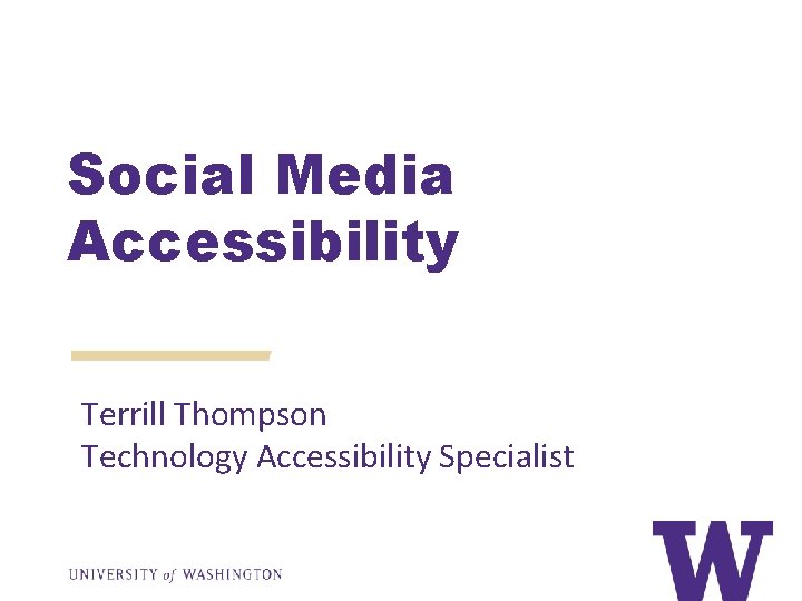 Social Media Accessibility Terrill Thompson Technology Accessibility Specialist 