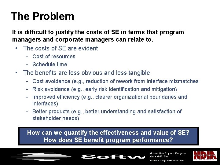 The Problem It is difficult to justify the costs of SE in terms that