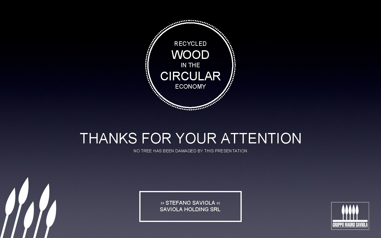 RECYCLED WOOD IN THE CIRCULAR ECONOMY THANKS FOR YOUR ATTENTION NO TREE HAS BEEN