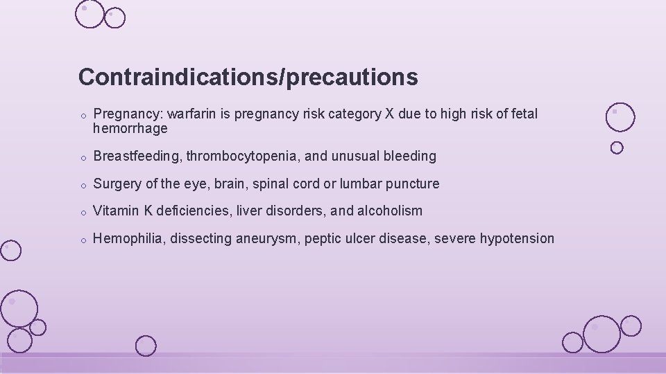 Contraindications/precautions o Pregnancy: warfarin is pregnancy risk category X due to high risk of