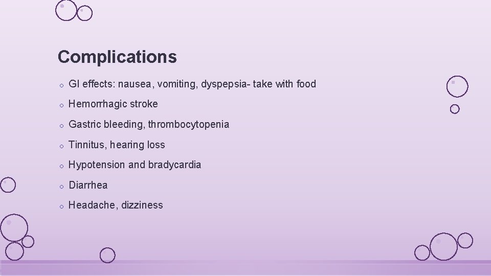 Complications o GI effects: nausea, vomiting, dyspepsia- take with food o Hemorrhagic stroke o