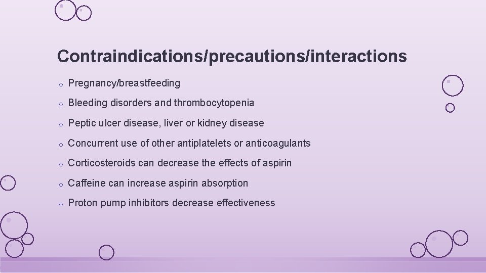 Contraindications/precautions/interactions o Pregnancy/breastfeeding o Bleeding disorders and thrombocytopenia o Peptic ulcer disease, liver or