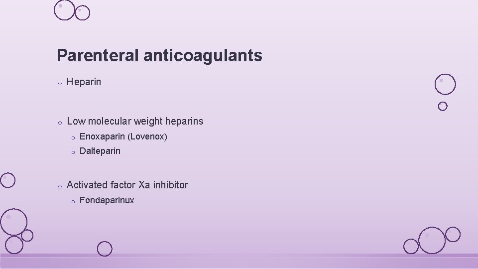 Parenteral anticoagulants o Heparin o Low molecular weight heparins o o Enoxaparin (Lovenox) o