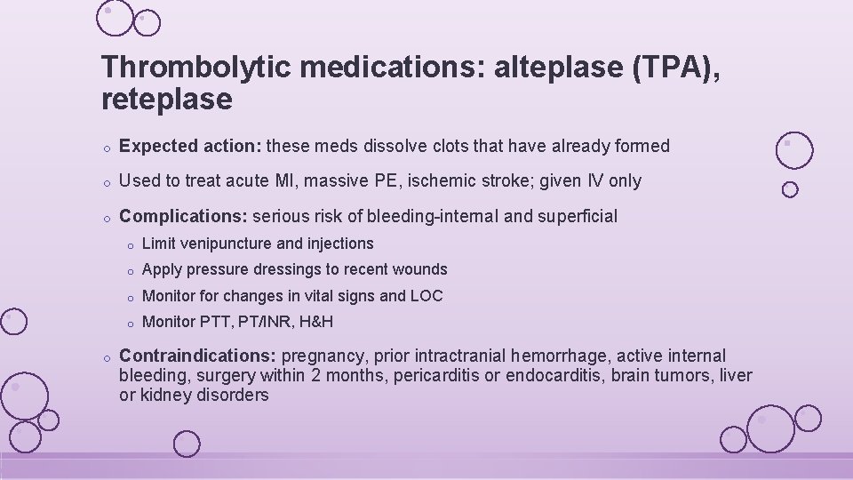 Thrombolytic medications: alteplase (TPA), reteplase o Expected action: these meds dissolve clots that have