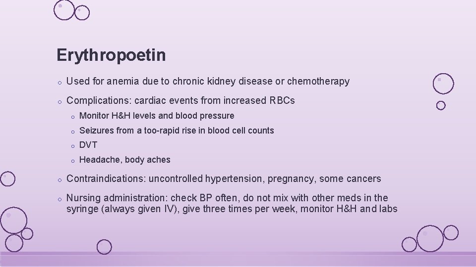 Erythropoetin o Used for anemia due to chronic kidney disease or chemotherapy o Complications: