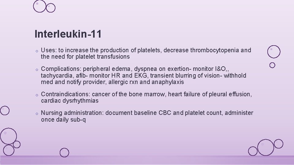 Interleukin-11 o Uses: to increase the production of platelets, decrease thrombocytopenia and the need