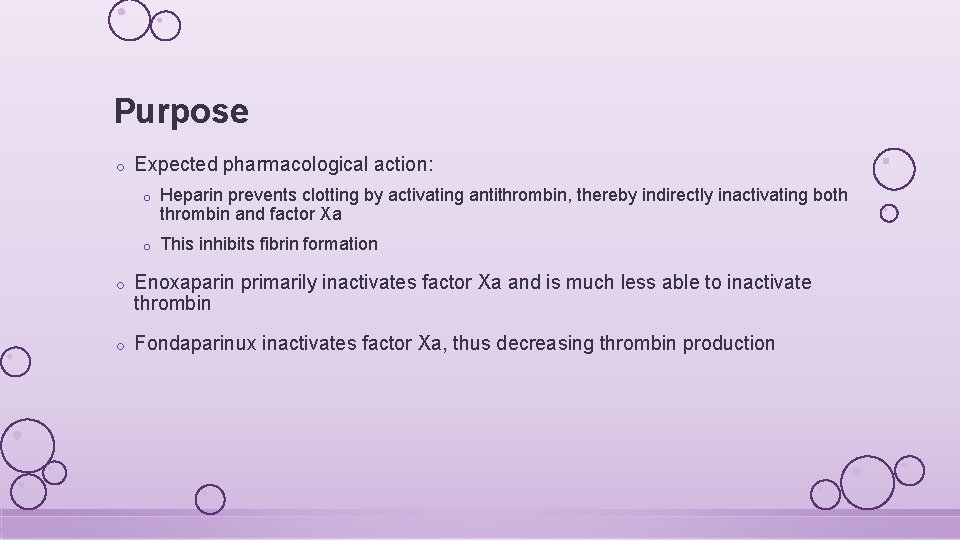 Purpose o Expected pharmacological action: o Heparin prevents clotting by activating antithrombin, thereby indirectly