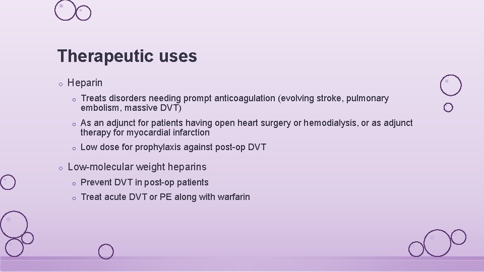 Therapeutic uses o o Heparin o Treats disorders needing prompt anticoagulation (evolving stroke, pulmonary