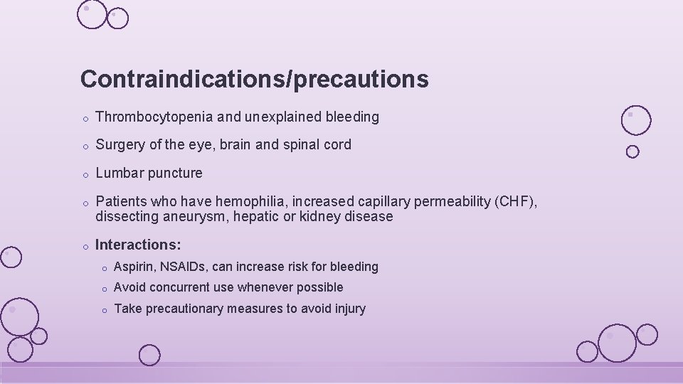 Contraindications/precautions o Thrombocytopenia and unexplained bleeding o Surgery of the eye, brain and spinal