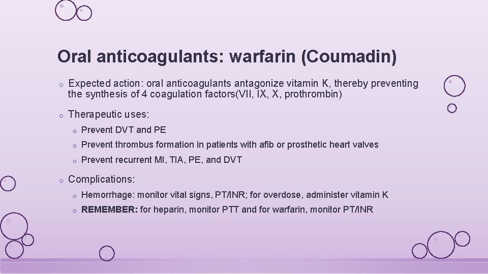 Oral anticoagulants: warfarin (Coumadin) o Expected action: oral anticoagulants antagonize vitamin K, thereby preventing