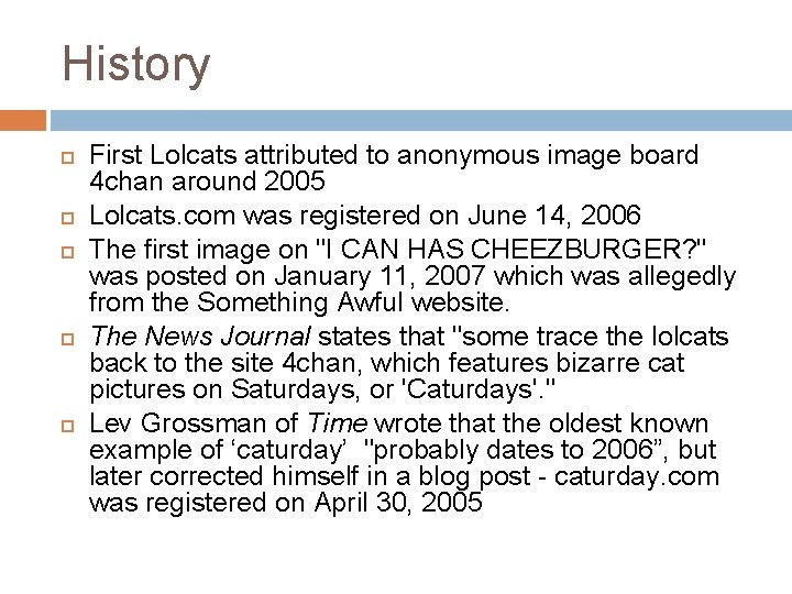 History First Lolcats attributed to anonymous image board 4 chan around 2005 Lolcats. com