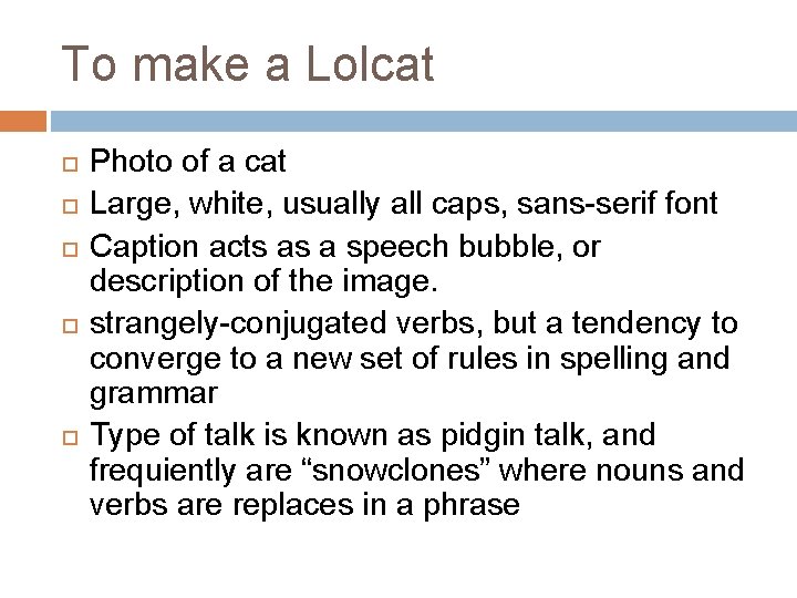 To make a Lolcat Photo of a cat Large, white, usually all caps, sans-serif
