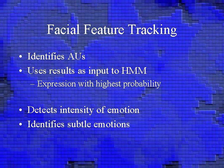 Facial Feature Tracking • Identifies AUs • Uses results as input to HMM –