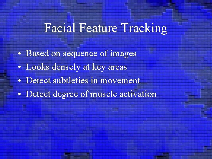 Facial Feature Tracking • • Based on sequence of images Looks densely at key