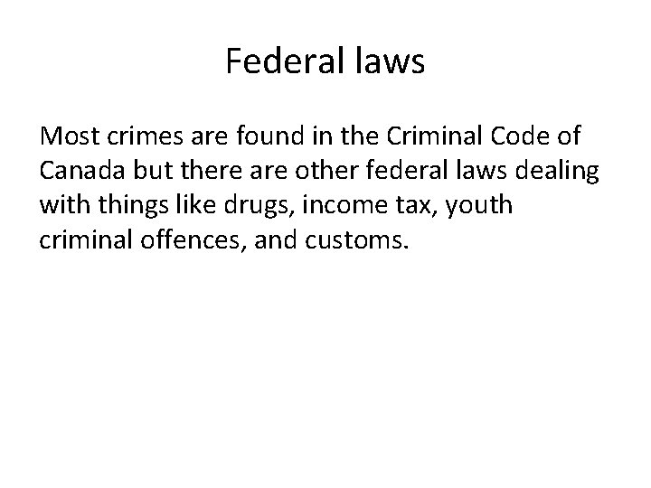 Federal laws Most crimes are found in the Criminal Code of Canada but there Federal laws Most crimes are found in the Criminal Code of Canada but there