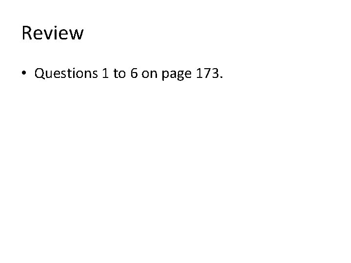 Review • Questions 1 to 6 on page 173. Review • Questions 1 to 6 on page 173.