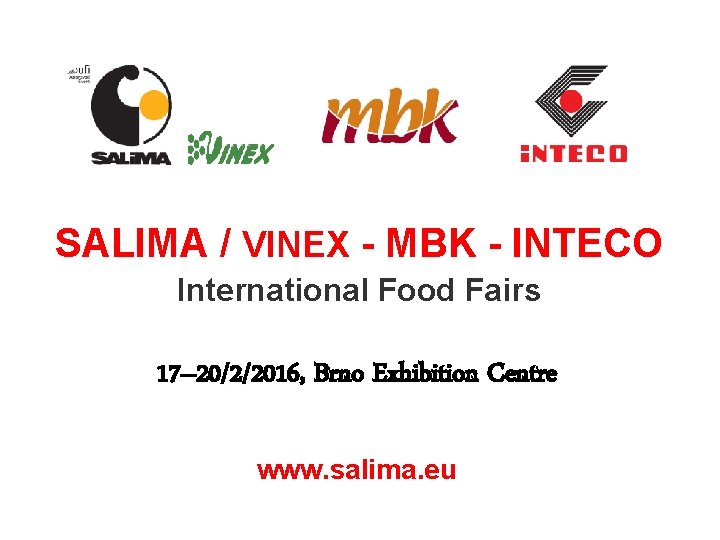 SALIMA / VINEX - MBK - INTECO International Food Fairs 17– 20/2/2016, Brno Exhibition