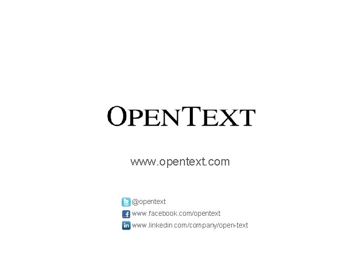 www. opentext. com @opentext www. facebook. com/opentext www. linkedin. com/company/open-text 