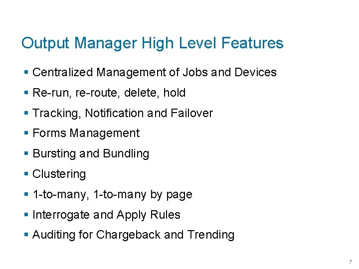 Output Manager High Level Features § Centralized Management of Jobs and Devices § Re-run,