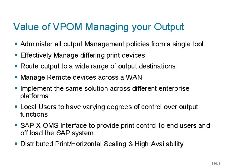 Value of VPOM Managing your Output § Administer all output Management policies from a