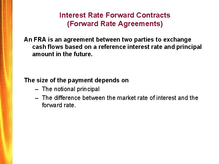 Interest Rate Forward Contracts (Forward Rate Agreements) An FRA is an agreement between two