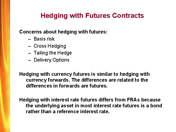 Hedging with Futures Contracts Concerns about hedging with futures: – Basis risk – Cross