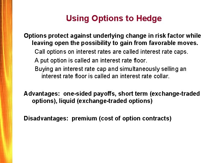 Using Options to Hedge Options protect against underlying change in risk factor while leaving