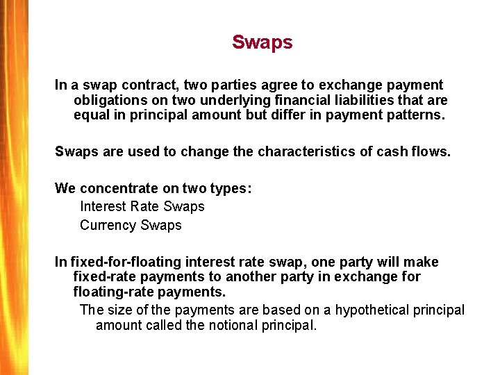 Swaps In a swap contract, two parties agree to exchange payment obligations on two