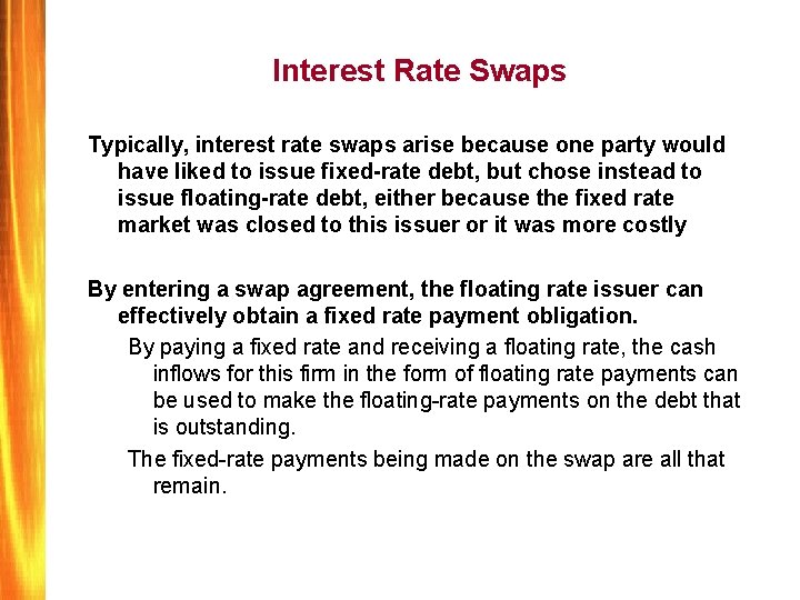 Interest Rate Swaps Typically, interest rate swaps arise because one party would have liked