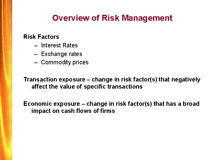 Overview of Risk Management Risk Factors – Interest Rates – Exchange rates – Commodity