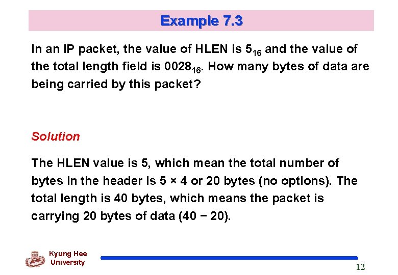 Example 7. 3 In an IP packet, the value of HLEN is 516 and