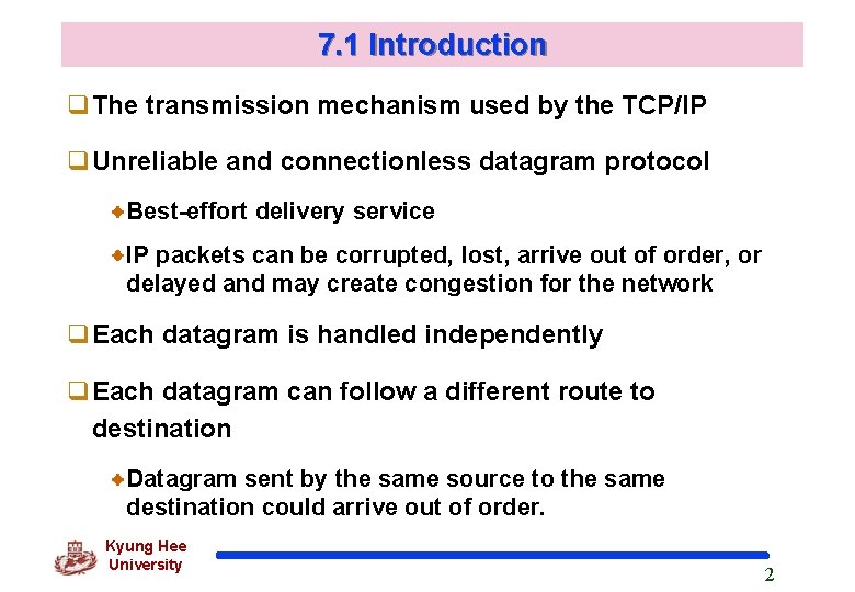 7. 1 Introduction q. The transmission mechanism used by the TCP/IP q. Unreliable and