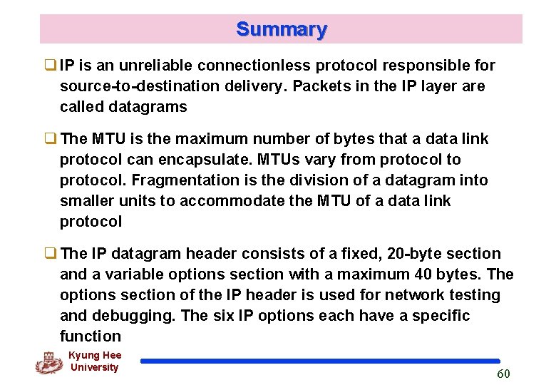 Summary q IP is an unreliable connectionless protocol responsible for source-to-destination delivery. Packets in