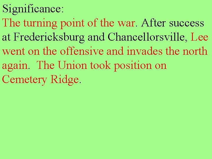 Significance: The turning point of the war. After success at Fredericksburg and Chancellorsville, Lee