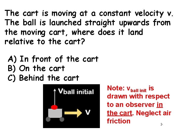 The cart is moving at a constant velocity v. The ball is launched straight The cart is moving at a constant velocity v. The ball is launched straight