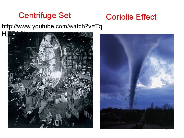 Centrifuge Set Coriolis Effect http: //www. youtube. com/watch? v=Tq Hj. ZZCCkxg 2 - Centrifuge Set Coriolis Effect http: //www. youtube. com/watch? v=Tq Hj. ZZCCkxg 2 -