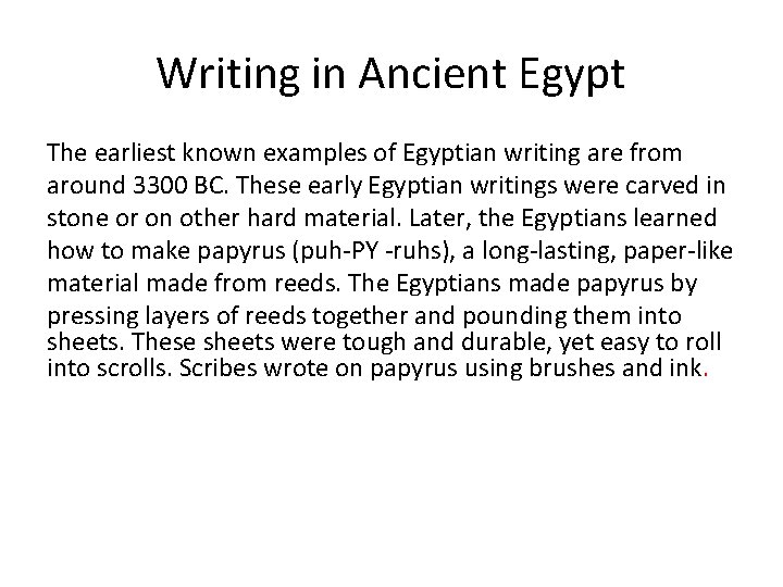 Writing in Ancient Egypt The earliest known examples of Egyptian writing are from around