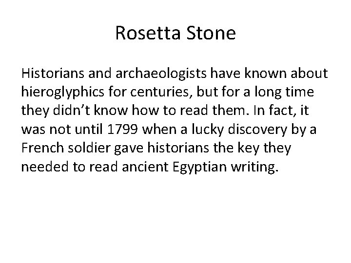 Rosetta Stone Historians and archaeologists have known about hieroglyphics for centuries, but for a