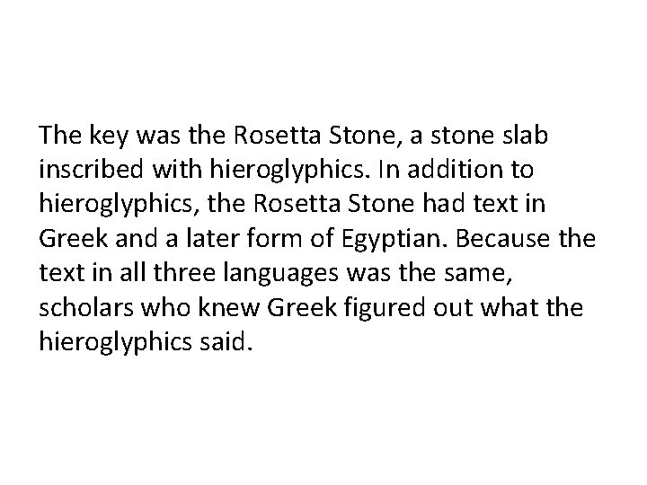 The key was the Rosetta Stone, a stone slab inscribed with hieroglyphics. In addition