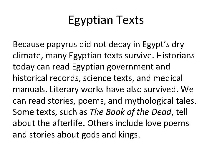 Egyptian Texts Because papyrus did not decay in Egypt’s dry climate, many Egyptian texts