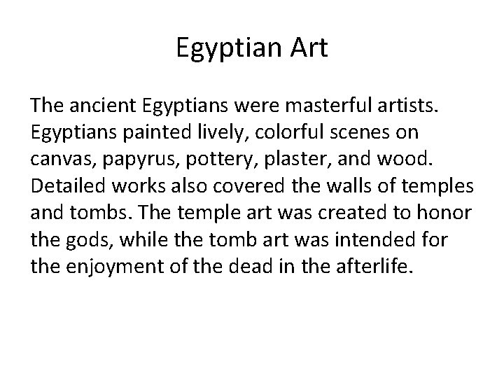 Egyptian Art The ancient Egyptians were masterful artists. Egyptians painted lively, colorful scenes on