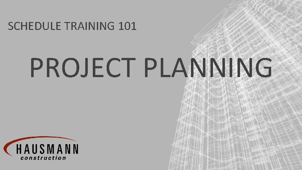 SCHEDULE TRAINING 101 PROJECT PLANNING 