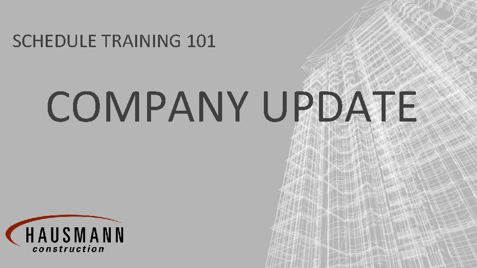 SCHEDULE TRAINING 101 COMPANY UPDATE 