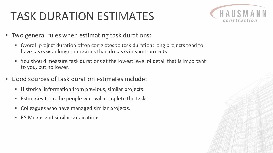 TASK DURATION ESTIMATES ▪ Two general rules when estimating task durations: ▪ Overall project