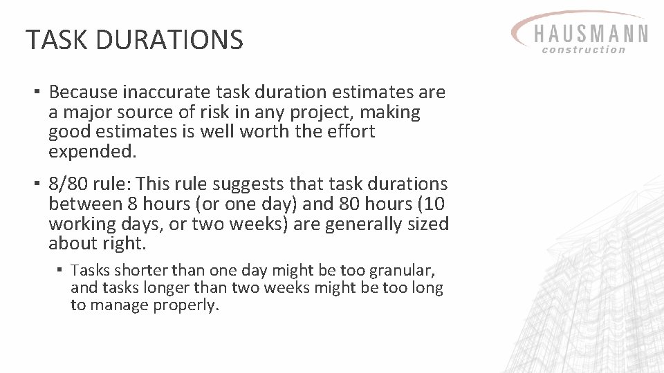 TASK DURATIONS ▪ Because inaccurate task duration estimates are a major source of risk